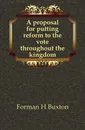 A proposal for putting reform to the vote throughout the kingdom - Forman H. Buxton