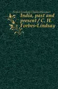 India, past and present / C. H. Forbes-Lindsay - Forbes-Lindsay Charles Harcourt