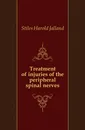 Treatment of injuries of the peripheral spinal nerves - Stiles Harold Jalland