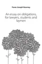 An essay on obligations, for lawyers, students and laymen - Foran Joseph Kearney