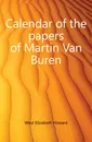 Calendar of the papers of Martin Van Buren - West Elizabeth Howard