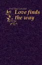 Love finds the way - Paul Leicester Ford