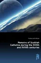 Memoirs of Scottish Catholics during the XVIIth and XVIIIth centuries - Forbes-Leith William