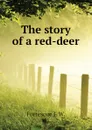 The story of a red-deer - Fortescue J. W.