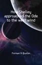 How Shelley approached the Ode to the west wind - Forman H. Buxton