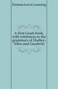 A first Greek book, with references to the grammars of Hadley-Allen and Goodwin - Forman Lewis Leaming