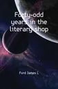 Forty-odd years in the literary shop - Ford James L.