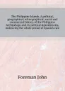 The Philippine Islands. A political, geographical, ethnographical, social and commercial history of the Philippine Archipelago and its political dependencies,  embracing the whole period of Spanish rule - Foreman John