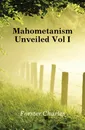 Mahometanism Unveiled Vol I - Forster Charles