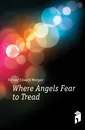 Where Angels Fear to Tread - Forster Edward Morgan