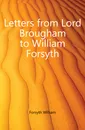 Letters from Lord Brougham to William Forsyth - William Forsyth
