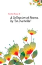 A Collection of Poems, by La Duchesse. - Forster Maria H.