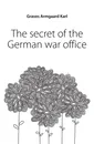 The secret of the German war office - Graves Armgaard Karl