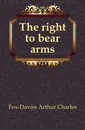 The right to bear arms - Fox-Davies Arthur Charles