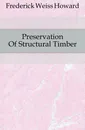 Preservation Of Structural Timber - Frederick Weiss Howard