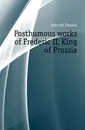 Posthumous works of Frederic II, King of Prussia - Holcroft Thomas