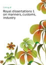Royal dissertations I. on manners, customs, industry - Frederick II