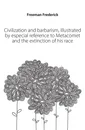 Civilization and barbarism, illustrated by especial reference to Metacomet and the extinction of his race - Freeman Frederick