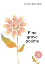 Pine grove poems - Freeman Ellen Ricker