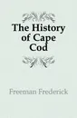 The History of Cape Cod - Freeman Frederick