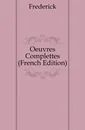 Oeuvres Complettes (French Edition) - Frederick