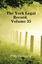 The York Legal Record, Volume 35 - Frey Samuel C.