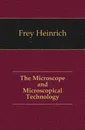 The Microscope and Microscopical Technology - Frey Heinrich