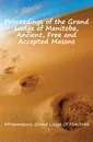 Proceedings of the Grand Lodge of Manitoba, Ancient, Free and Accepted Masons - Grand Lodge Of Manitoba