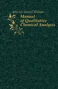 Manual of Qualitative Chemical Analysis - Johnson Samuel William