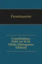 Constitutions, Publ. by W.H. White (Portuguese Edition) - Freemasons