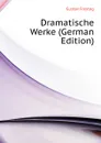 Dramatische Werke (German Edition) - Gustav Freytag