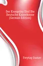 Der Kronprinz Und Die Deutsche Kaiserkrone (German Edition) - Gustav Freytag