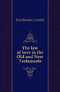 The law of love in the Old and New Testaments - Friedlander Gerald