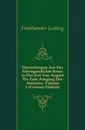 Darstellungen Aus Der Sittengeschichte Roms in Der Zeit Von August Bis Zum Ausgang Der Antonine, Volume 1 (German Edition) - Friedlaender Ludwig