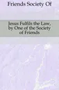 Jesus Fulfils the Law, by One of the Society of Friends - Society Of Friends