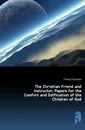 The Christian Friend and Instructor, Papers for the Comfort and Edification of the Children of God - Friend Christian