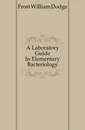 A Laboratory Guide In Elementary Bacteriology - Frost William Dodge