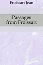 Passages from Froissart - Froissart Jean