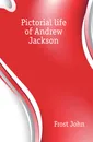Pictorial life of Andrew Jackson - John Frost