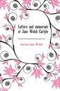 Letters and memorials of Jane Welsh Carlyle - Carlyle Jane Welsh