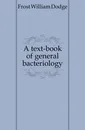 A text-book of general bacteriology - Frost William Dodge