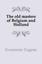 The old masters of Belgium and Holland - Fromentin Eugène
