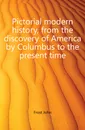 Pictorial modern history, from the discovery of America by Columbus to the present time - John Frost