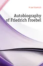 Autobiography of Friedrich Froebel - Friedrich Fröbel