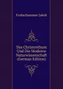 Das Christenthum Und Die Moderne Naturwissenschaft (German Edition) - Frohschammer Jakob