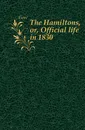 The Hamiltons, or, Official life in 1830 - Gore