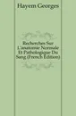 Recherches Sur Lanatomie Normale Et Pathologique Du Sang (French Edition) - Hayem Georges