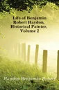 Life of Benjamin Robert Haydon, Historical Painter, Volume 2 - Haydon Benjamin Robert