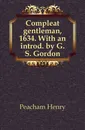 Compleat gentleman, 1634. With an introd. by G.S. Gordon - Peacham Henry