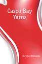 Casco Bay Yarns - Haynes Williams